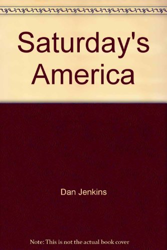 SATURDAY'S AMERICA A Chronic Outrage and Giddy Passion of College Football (9780425023952) by Dan Jenkins