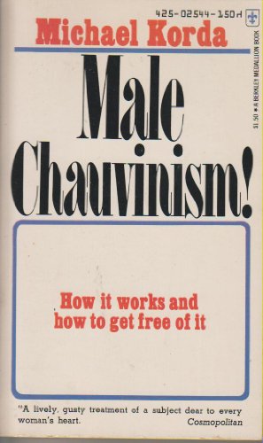 Male Chauvinism!: How It Works and How to Get Free of It (9780425025444) by Michael Korda