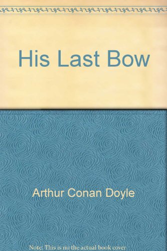 Beispielbild fr His Last Bow : Some Reminiscences of Sherlock Holmes zum Verkauf von Better World Books