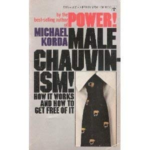 Stock image for MALE CHAUVINISM! HOW IT WORKS AND HOW TO GET FREE OF IT for sale by Better World Books