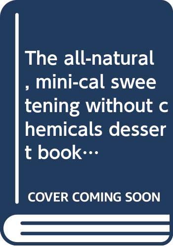 9780425038079: The all-natural, mini-cal sweetening without chemicals dessert book (Berkley Medallion Books)