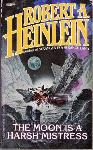 The Moon Is a Harsh Mistress by Robert A. Heinlein The Moon Is a Harsh Mistress by Robert A. Heinlein