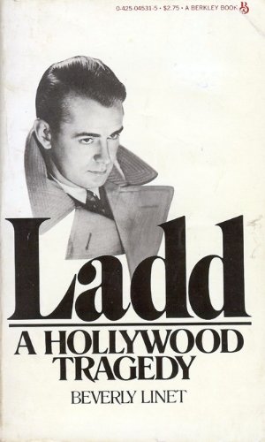 LADD: A Hollywood Tragedy- The Life, the Legend, the Legacy of Alan Ladd (9780425045312) by Linet, Beverly