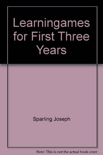 Learningames for the First Three Years (9780425047521) by Joseph Sparling; Isabelle Lewis