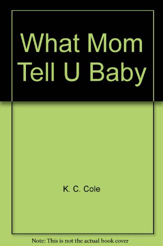 What Mom Tell U Baby (9780425050392) by Cole, K. C.