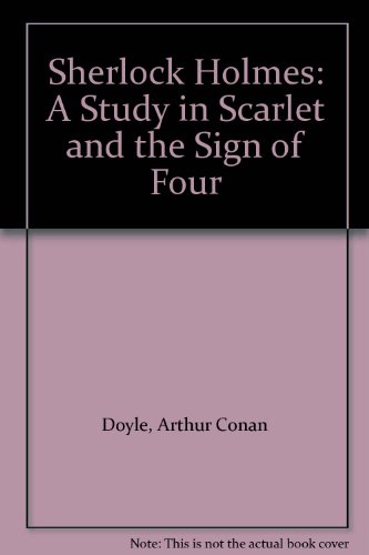 Sherlock Holmes: A Study in Scarlet and the Sign of Four - Doyle, Arthur Conan