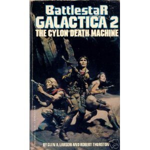 The Cyclon Death Machine Battlestar Galactica 2 - Larson, Glen A. / Thurston, Robert