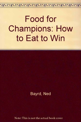 Imagen de archivo de Food for Champions : How to Eat to Win a la venta por Better World Books