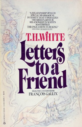 Letter To A Friend: The Correspondence Between T. H. White And L. J. Potts.