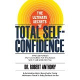 The Ultimate Secrets of Total Self-Confidence - Anthony, Robert