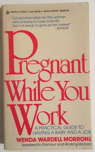 9780425085387: Pregnant While You Work: A Practical Guide to Having a Baby and a Job
