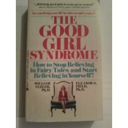Stock image for The Good Girl Syndrome : How to Stop Believing in Fairy Tales and Start Believing in Yourself for sale by Better World Books: West