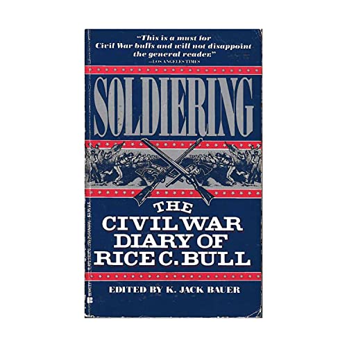 Imagen de archivo de SOLDIERING - The Civil War diary of Rice C. Bull, 123rd NY Volunteer Infantry a la venta por Ed Buryn Books