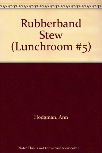 Rubberband Stew (Lunchroom #5) (9780425122679) by Hodgman, Ann