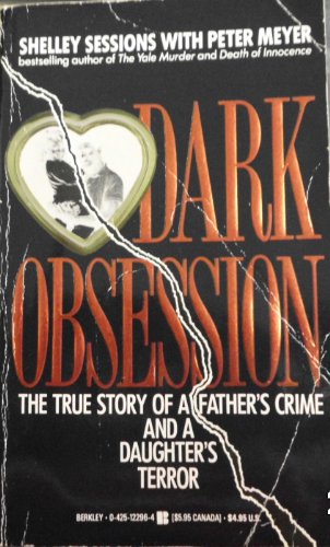 9780425122969: Dark Obsession: The True Story of a Father's Crime and a Daughter's Terror