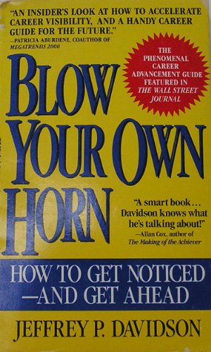 Blow Your Own Horn: How to Get Noticed - And Get Ahead