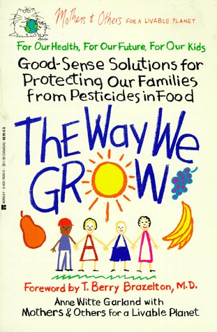 Beispielbild fr The Way We Grow: Good-Sense Solutions for Protecting Our Families from Pesticides in Food zum Verkauf von Wonder Book