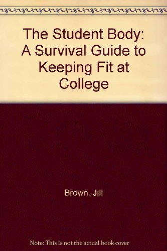 The Student Body: A Survival Guide to Keeping Fit at College