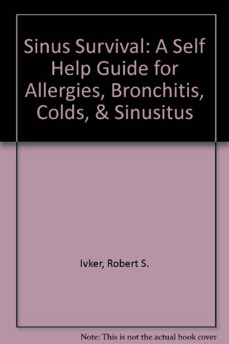 Stock image for Sinus Survival: A Self Help Guide for Allergies, Bronchitis, Colds, & Sinusitus for sale by Black and Read Books, Music & Games