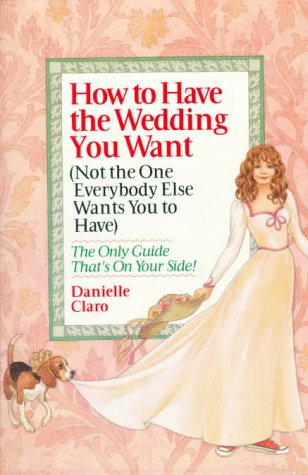 HOW TO HAVE THE WEDDING YOU WANT