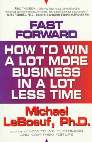 Imagen de archivo de Fast-forward: how to win a lot more business in a lot less t a la venta por Marissa's Books and Gifts