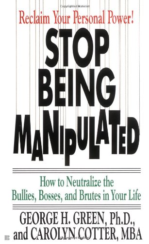 Imagen de archivo de Stop Being Manipulated: How to Neutralize the Bullies, Bosses, and Brutes in Your Life a la venta por BooksRun