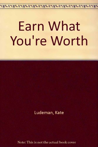 Beispielbild fr Earn what you're worth: 4 steps to a higher salary and a hap zum Verkauf von Anderson Book