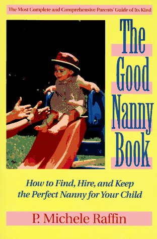 Good nanny book: how to find, hire, and keep t, th