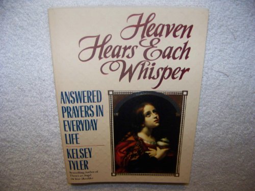 Stock image for Heaven Hears Each Whisper : Answered Prayers in Everyday Life for sale by Better World Books