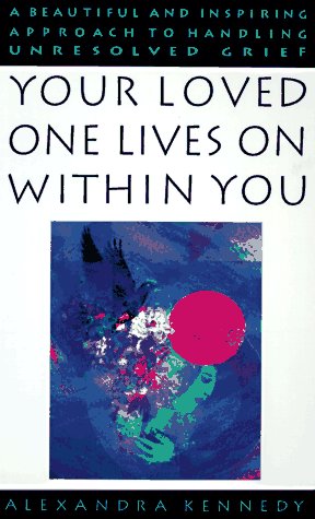 Stock image for Your Lovedone Lives on Within You : A Beautiful and Inspiring Approach to Handling Unresolved Grief for sale by Better World Books