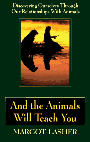 Imagen de archivo de And the Animals Will Teach You : Discovering Ourselves Through Our Relationsips with Animals a la venta por Better World Books