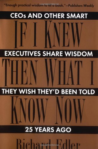 9780425156094: If I Knew Then What I Know Now: Ceos and Other Smart Executives Share Wisdom They Wish They'd Been Told 25 Years Ago