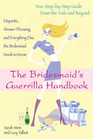 Stock image for The Bridesmaid's Guerrilla Handbook: Etiquette, Shower-Throwing, and Everything Else the Bridesmaid Needs to Know for sale by Wonder Book