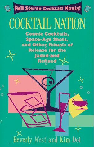 Stock image for Cocktail Nation : Cosmic Cocktails, Space-Age Shots and Other Rituals of Release for the Jaded, and Refined for sale by RareNonFiction, IOBA