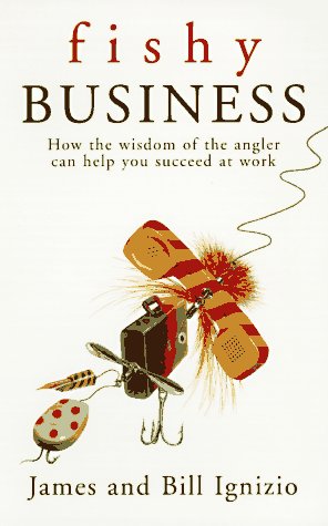 Imagen de archivo de Fishy Business: How the Wisdom of the Angler Can Help You Succeed at Work a la venta por ThriftBooks-Atlanta