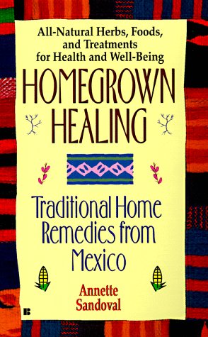 9780425161555: Homegrown Healing: Traditional Home Remedies from Mexico