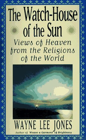 Stock image for Watch-house of the Sun: Views of Heaven From the Religions of the World for sale by Weller Book Works, A.B.A.A.