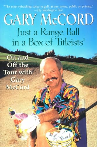 Stock image for Just a Range Ball in a Box of Titleists: On and Off the Tour with Gary McCord for sale by SecondSale