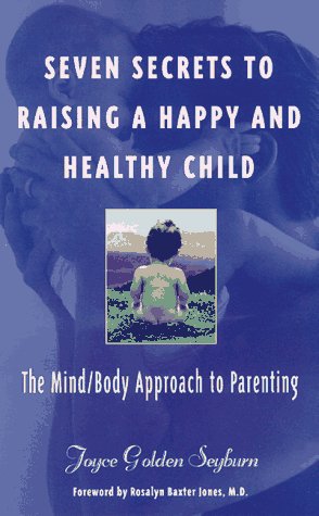 Stock image for Seven Secrets to Raising a Happy and Healthy Child: The Mind/Body Approach to Parenting for sale by HPB Inc.
