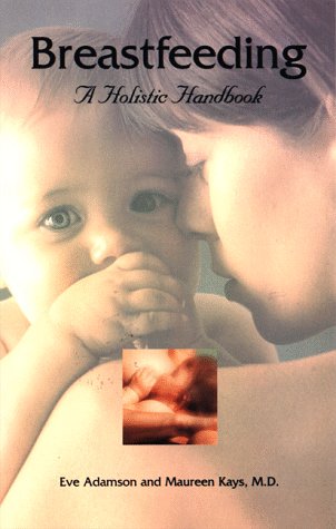Imagen de archivo de Breastfeeding : A Holistic Handbook a la venta por Better World Books
