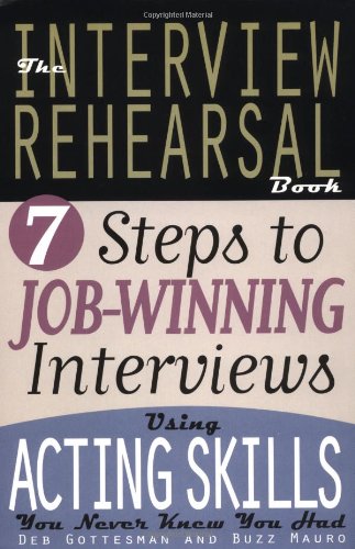 Beispielbild fr The Interview Rehearsal Book : 7 Steps to Job-Winning Interviews Using Acting Skills You Never Knew You Had zum Verkauf von Better World Books