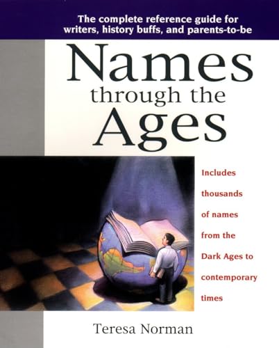 Beispielbild fr Names Through the Ages : The Complete Reference Guide for Writers, History Buffs, and Parents-To-Be zum Verkauf von Better World Books