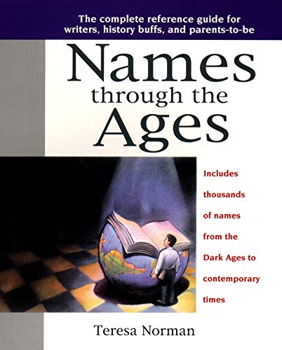 Stock image for Names Through the Ages: The Complete Reference Guide for Writers, History Buffs, and Parents-To-Be for sale by ThriftBooks-Dallas