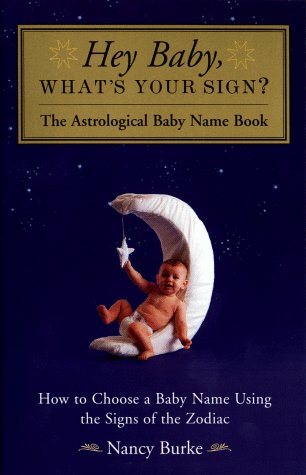 Stock image for Hey Baby, What's Your Sign?: The Astrological Baby Name Book for sale by ThriftBooks-Atlanta