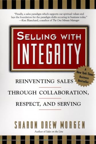 Imagen de archivo de Selling with Integrity: Reinventing Sales Through Collaboration, Respect and Serving a la venta por AwesomeBooks