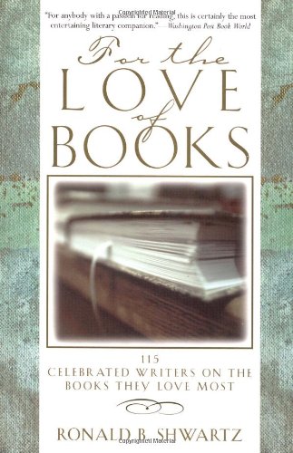 Stock image for For the Love of Books: 115 Celebrated Writers on the Books They Love Most for sale by Orion Tech