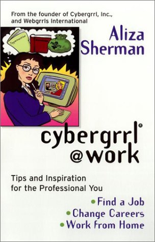 Beispielbild fr Cybergrrl at Work: Tips and Inspiration for the Professional You zum Verkauf von Robinson Street Books, IOBA
