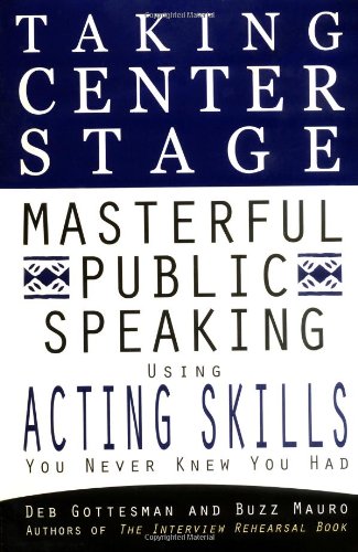 Beispielbild fr Taking Center Stage: Masterful Public Speaking using ActingSkills you N zum Verkauf von Reliant Bookstore