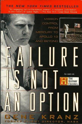 Failure Is Not an Option : Mission Control from Mercury to Apollo 13 and Beyond - Kranz, Gene