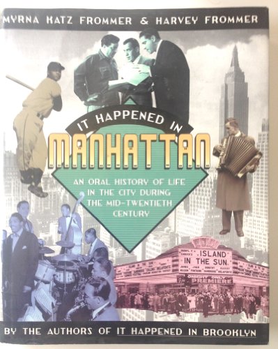 Beispielbild fr It Happened in Manhattan : An Oral History of Life in the City During the Mid-Twentieth Century zum Verkauf von Better World Books